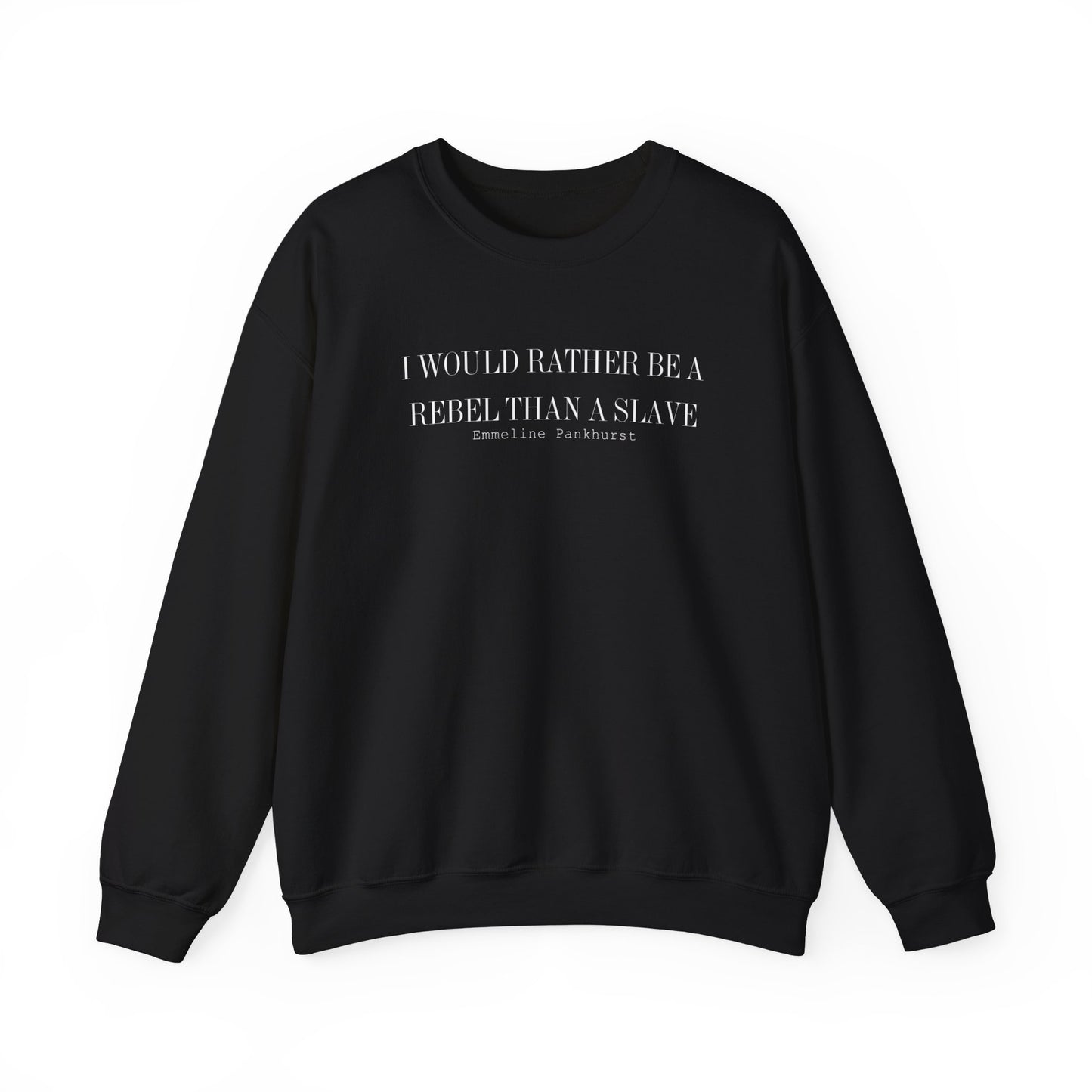 I Would Rather Be A Rebel Than A Slave Sweatshirt