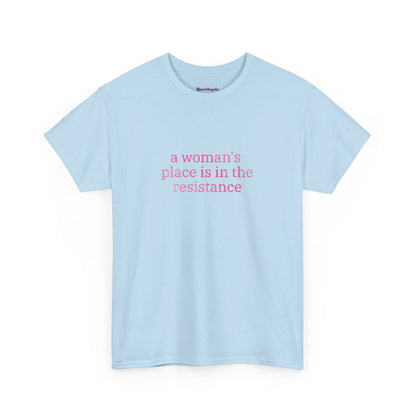 A Woman's Place is in The Resistance T-Shirt