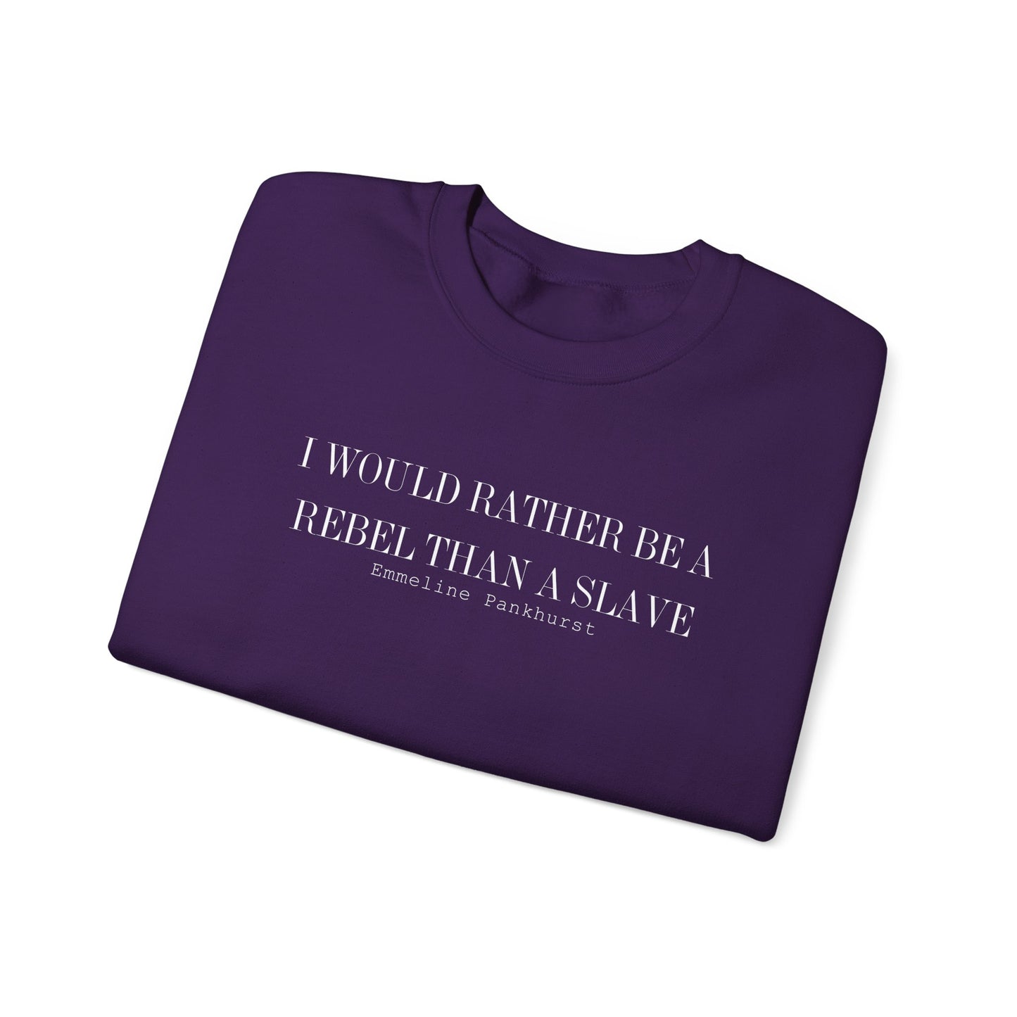 I Would Rather Be A Rebel Than A Slave Sweatshirt