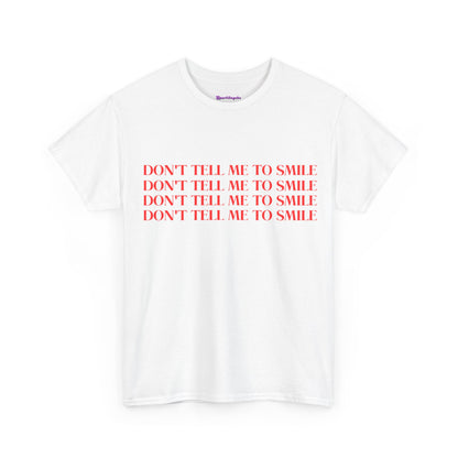 Don't Tell Me To Smile T-Shirt