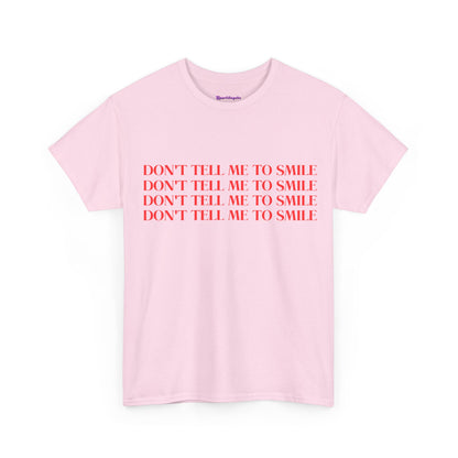 Don't Tell Me To Smile T-Shirt