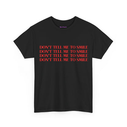 Don't Tell Me To Smile T-Shirt