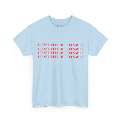 Don't Tell Me To Smile T-Shirt