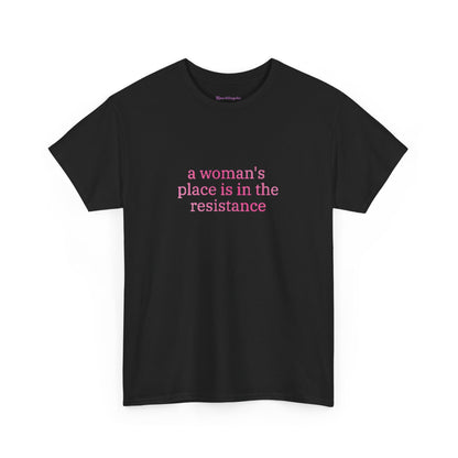 A Woman's Place is in The Resistance T-Shirt