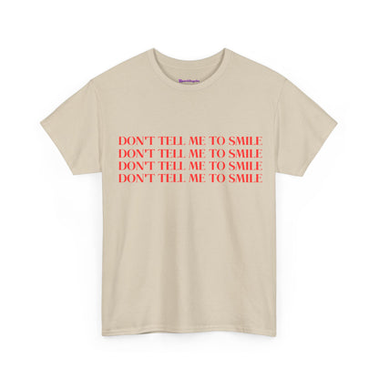 Don't Tell Me To Smile T-Shirt